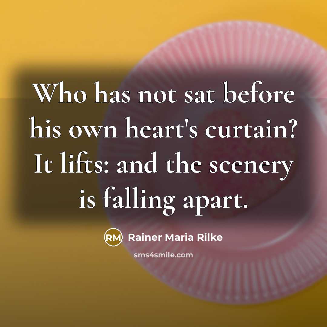 “Who has not sat before his own heart's curtain? It…” quote by Rainer Maria Rilke