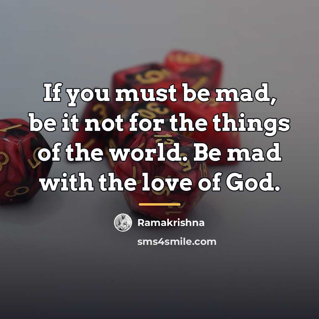 “If you must be mad, be it not for the…” quote by Ramakrishna