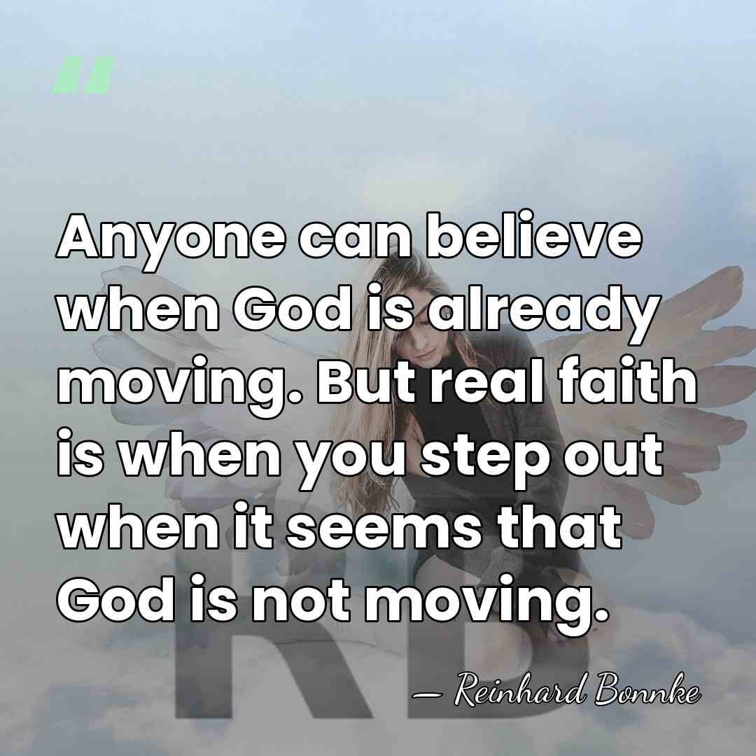 Anyone can believe when God is already moving. But real faith is&hellip; - Reinhard Bonnke