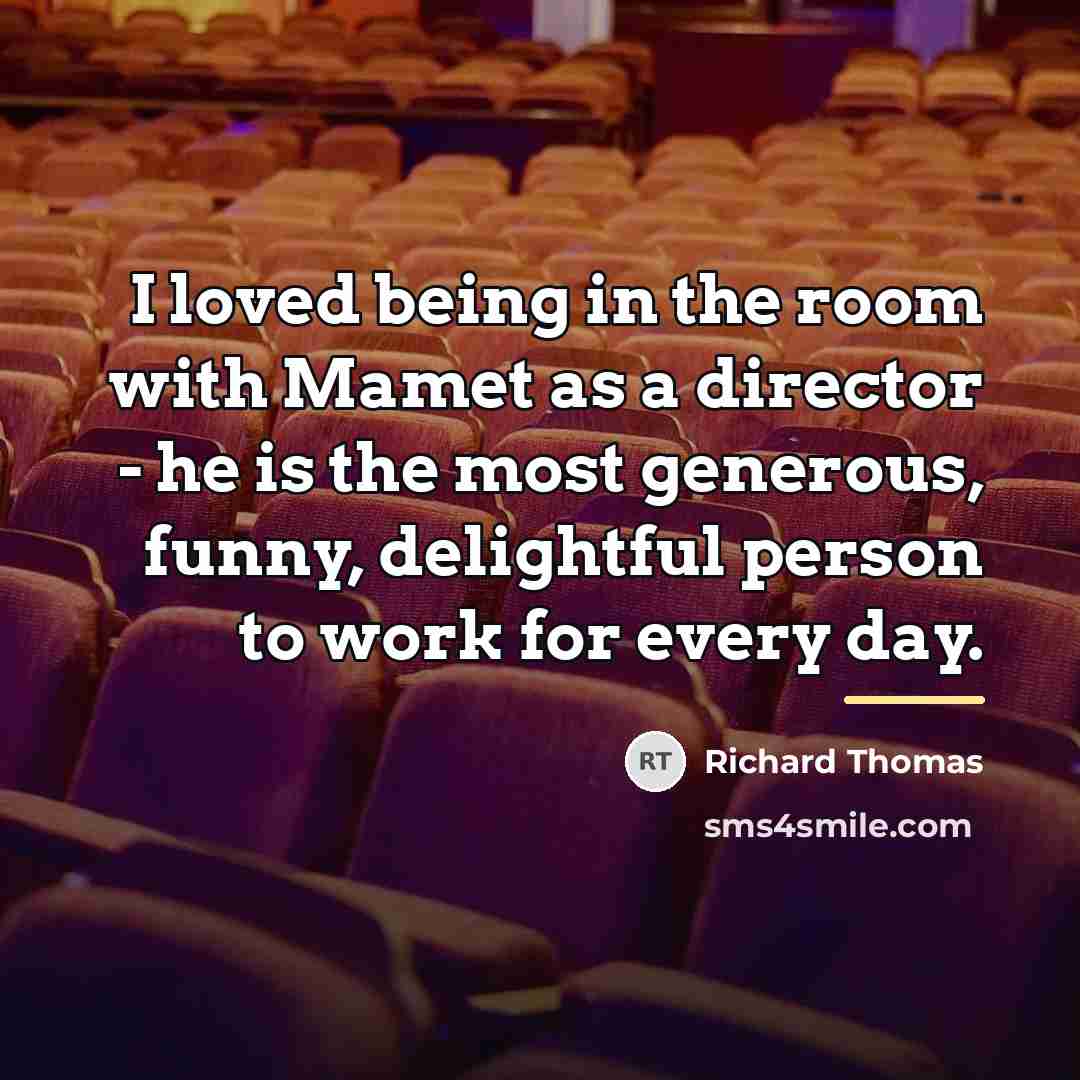 “I loved being in the room with Mamet as a…” quote by Richard Thomas
