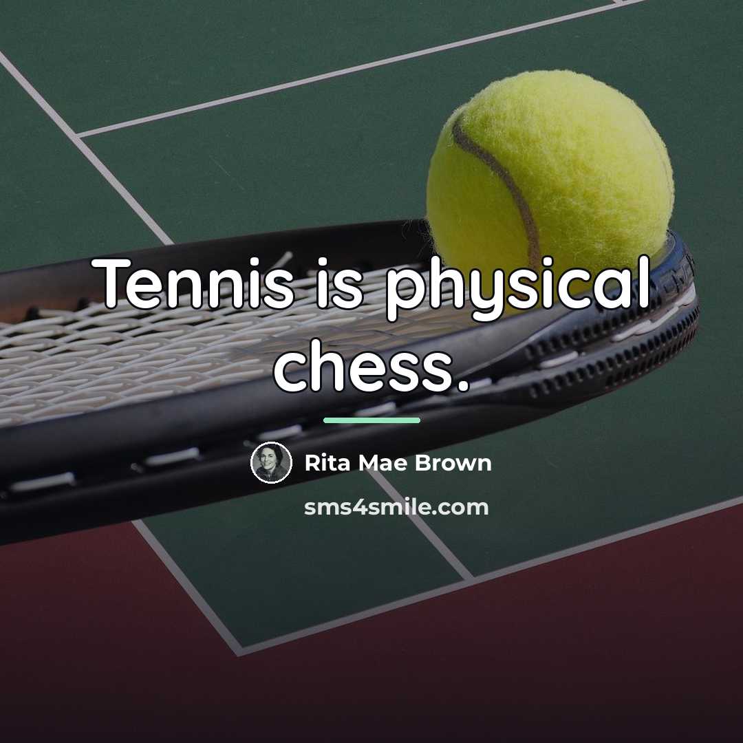 “Tennis is physical chess.…” quote by Rita Mae Brown