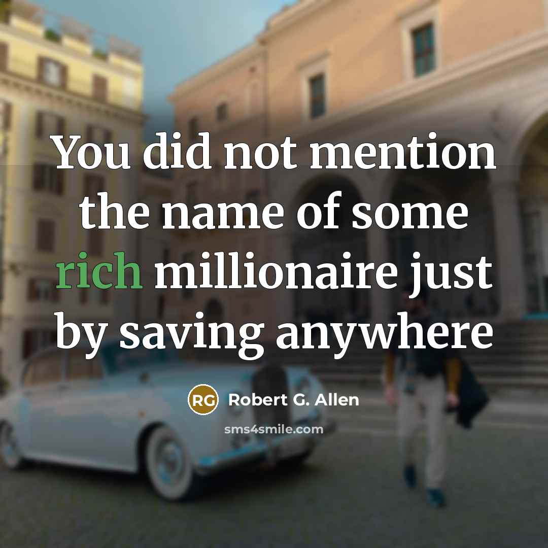 “You did not mention the name of some rich millionaire…” quote by Robert G. Allen