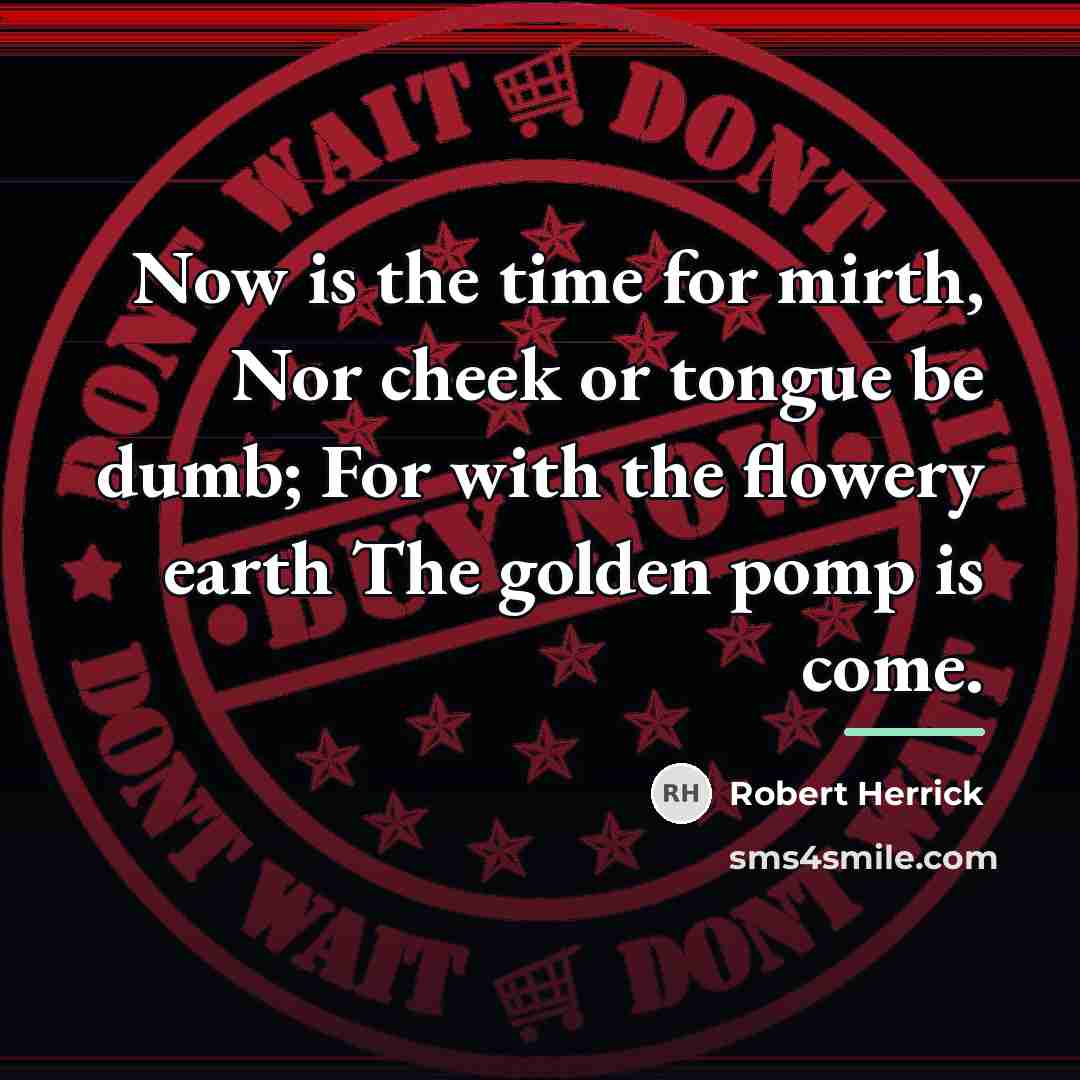 “Now is the time for mirth, Nor cheek or tongue…” quote by Robert Herrick