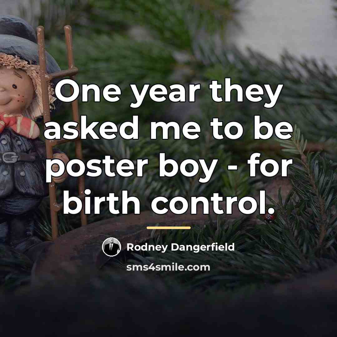 “One year they asked me to be poster boy -…” quote by Rodney Dangerfield