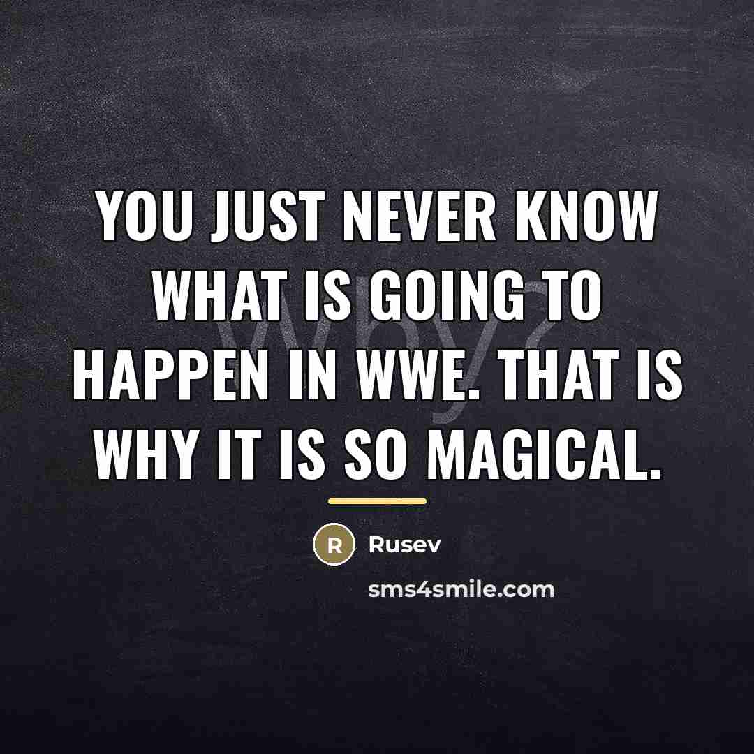 “You just never know what is going to happen in…” quote by Rusev