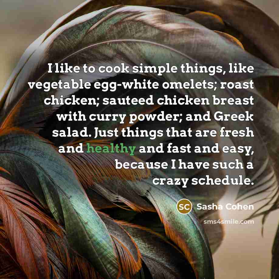“I like to cook simple things, like vegetable egg-white omelets;…” quote by Sasha Cohen