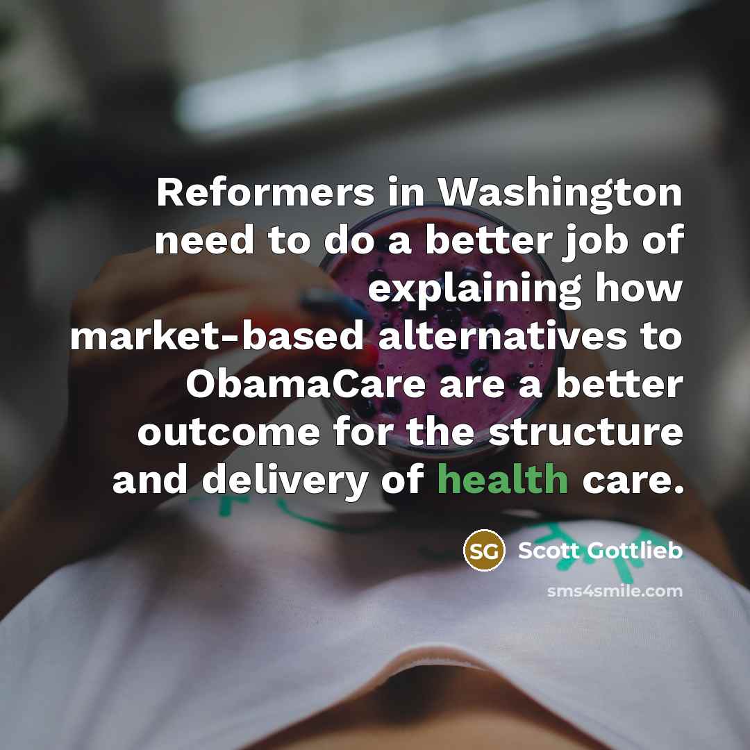 “Reformers in Washington need to do a better job of…” quote by Scott Gottlieb
