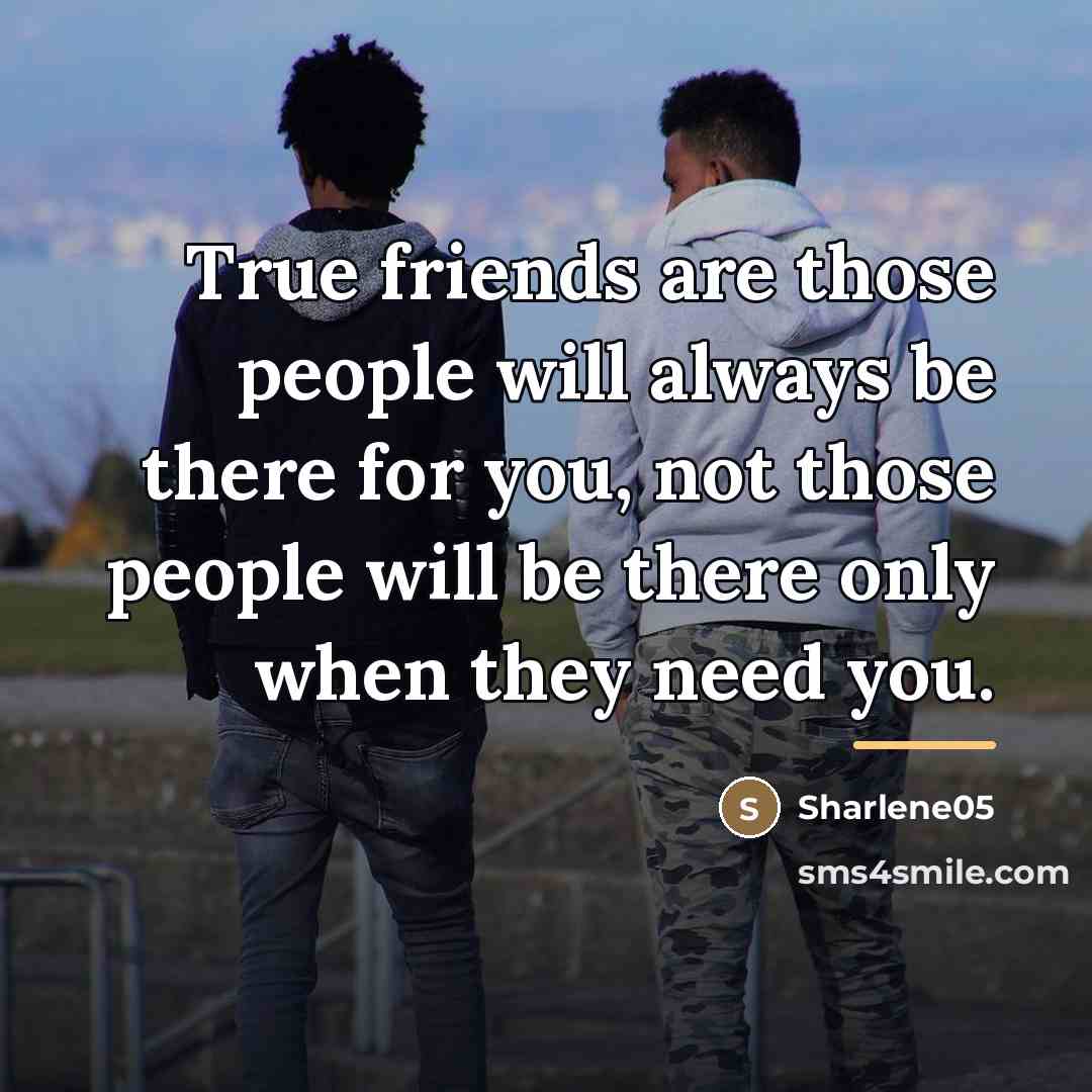 “True friends are those people will always be there for…” quote by Sharlene05