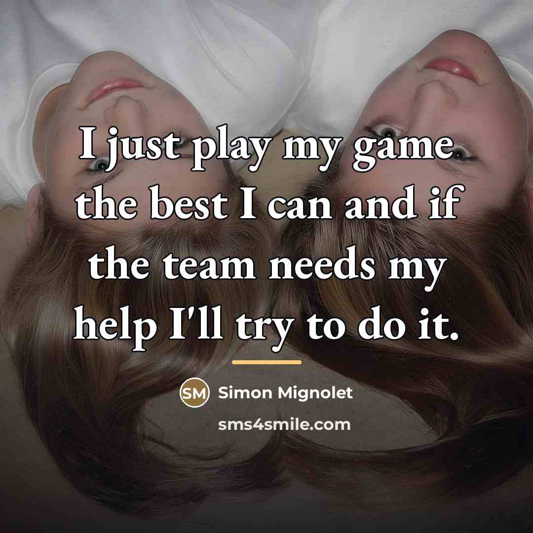 “I just play my game the best I can and…” quote by Simon Mignolet