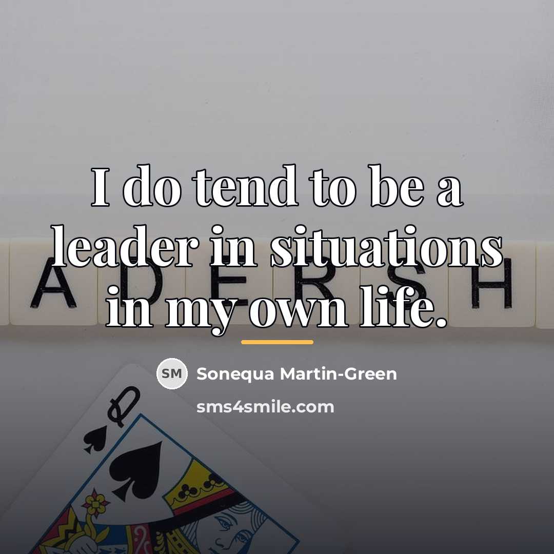 “I do tend to be a leader in situations in…” quote by Anonymous