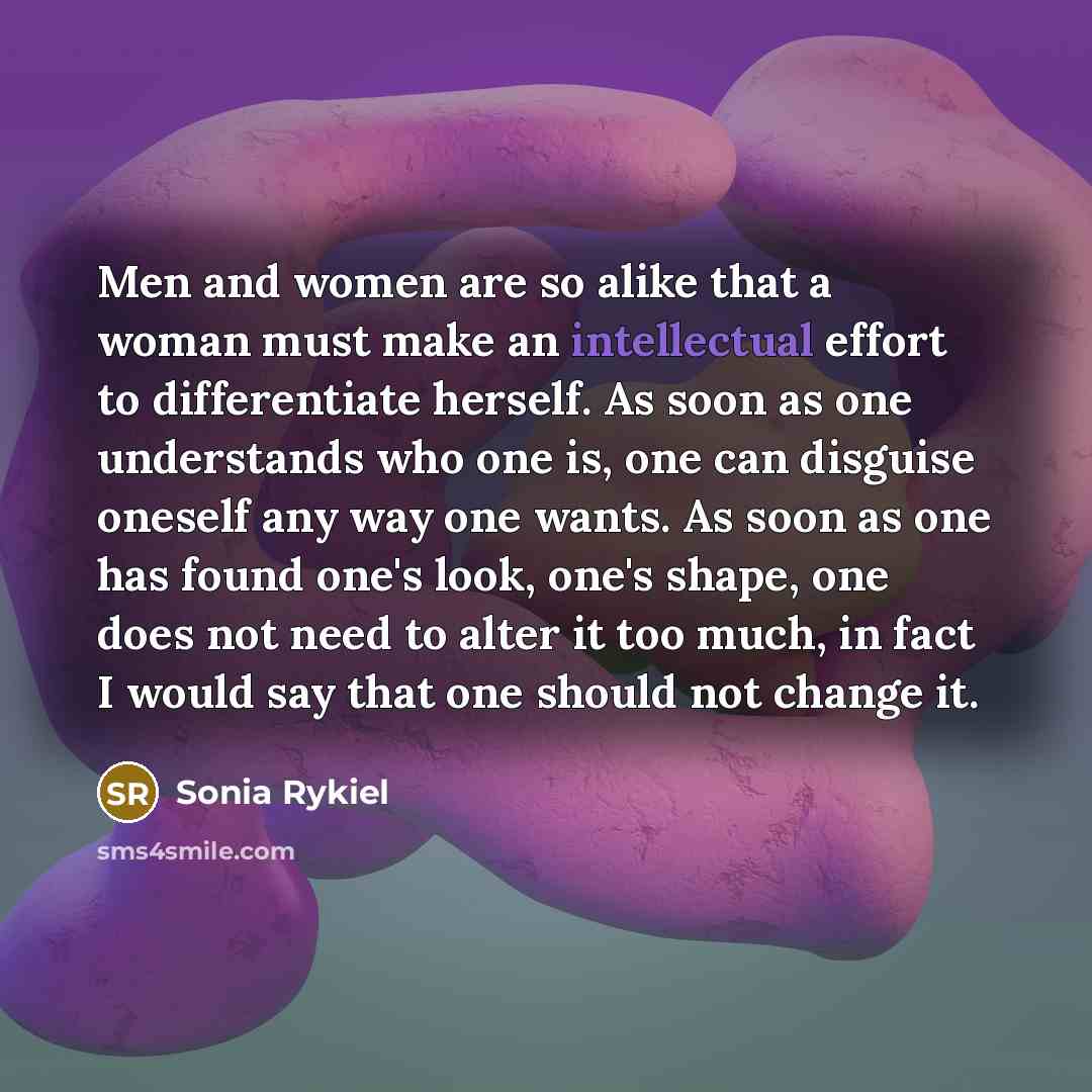 “Men and women are so alike that a woman must…” quote by Sonia Rykiel
