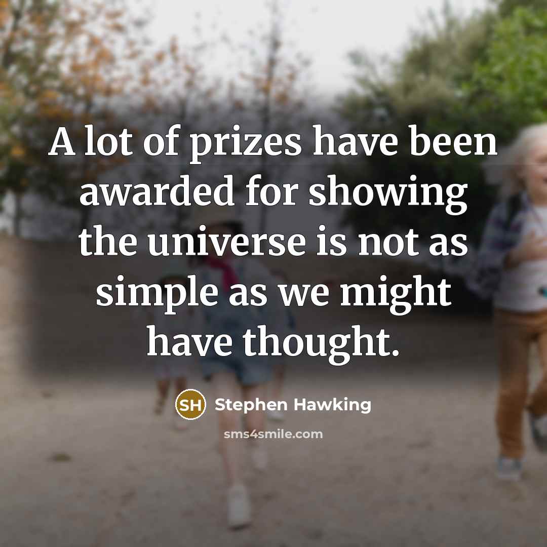 “A lot of prizes have been awarded for showing the…” quote by Stephen Hawking