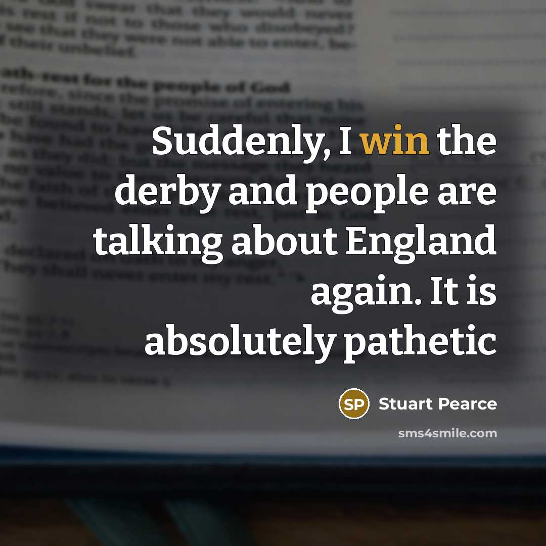 “Suddenly, I win the derby and people are talking about…” quote by Stuart Pearce