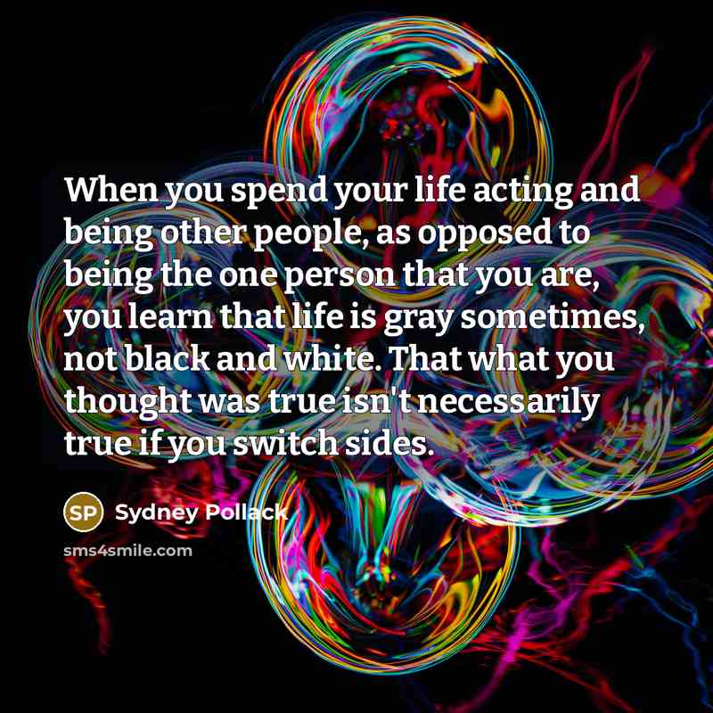 “When you spend your life acting and being other people,…” quote by Sydney Pollack