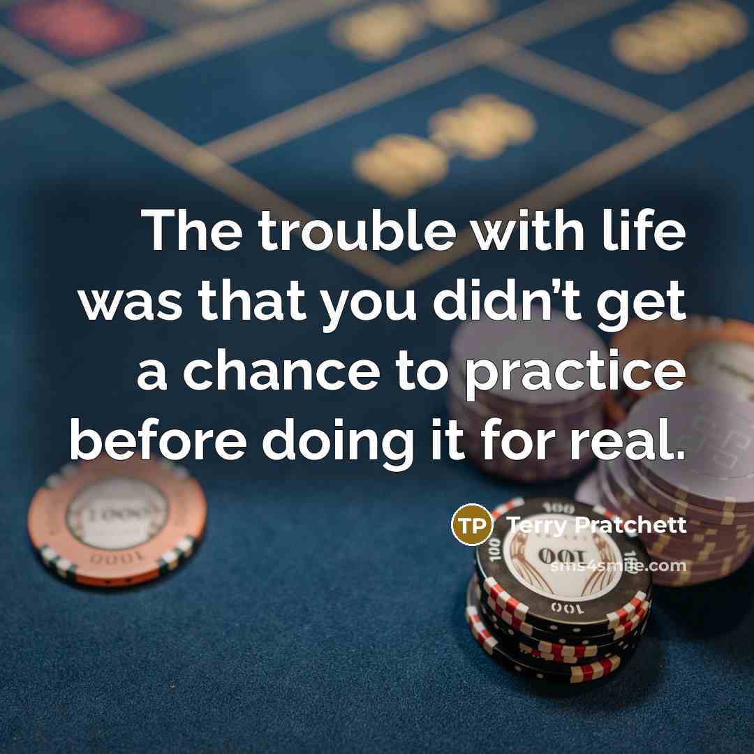 “The trouble with life was that you didn’t get a…” quote by Terry Pratchett