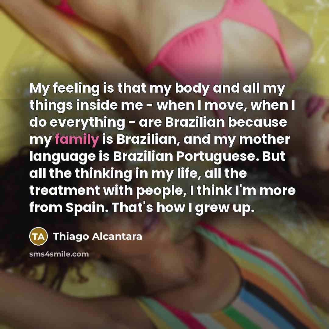 “My feeling is that my body and all my things…” quote by Thiago Alcantara