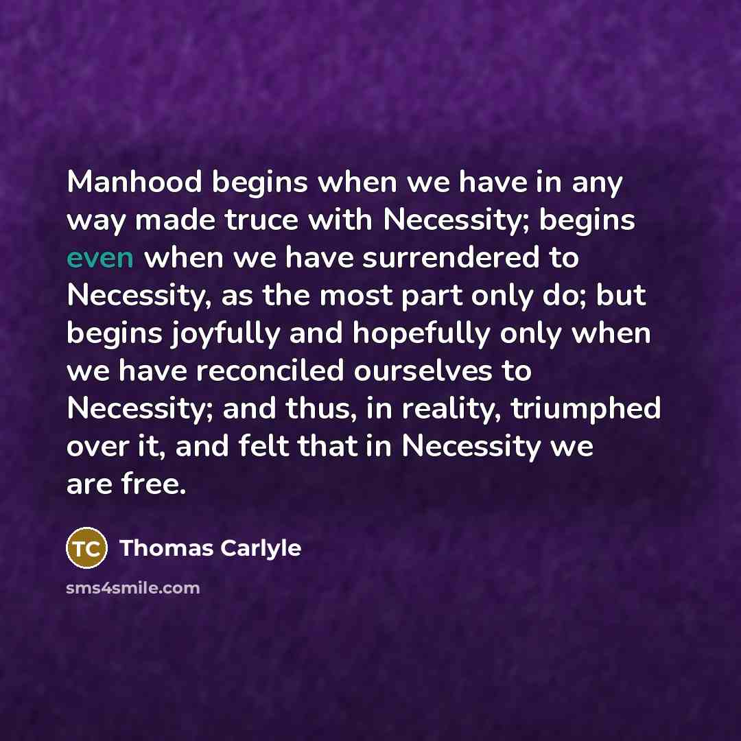 “Manhood begins when we have in any way made truce…” quote by Thomas Carlyle