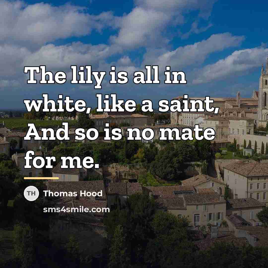 “The lily is all in white, like a saint, And…” quote by Thomas Hood