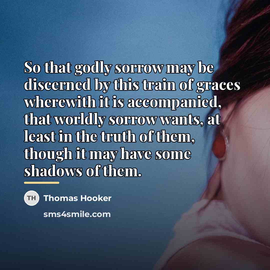 “So that godly sorrow may be discerned by this train…” quote by Thomas Hooker