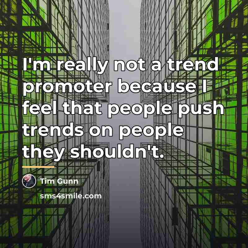 “I'm really not a trend promoter because I feel that…” quote by Tim Gunn
