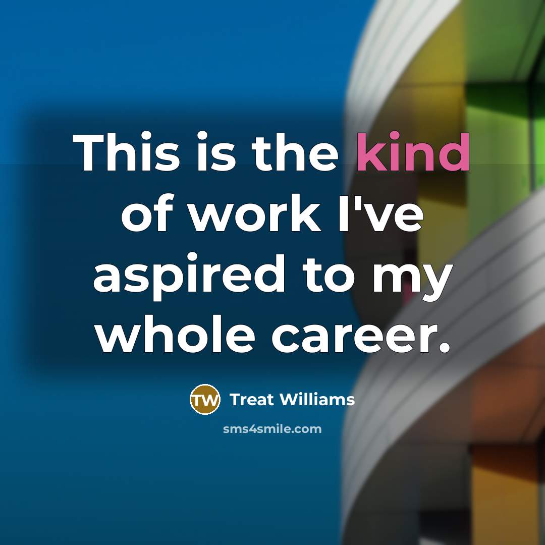 “This is the kind of work I've aspired to my…” quote by Treat Williams