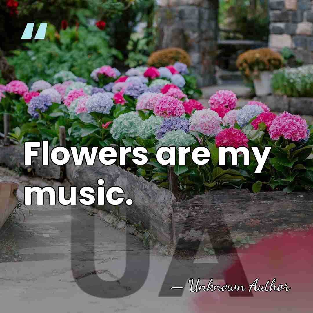 Flowers are my music. - Thomas Walker Arnold