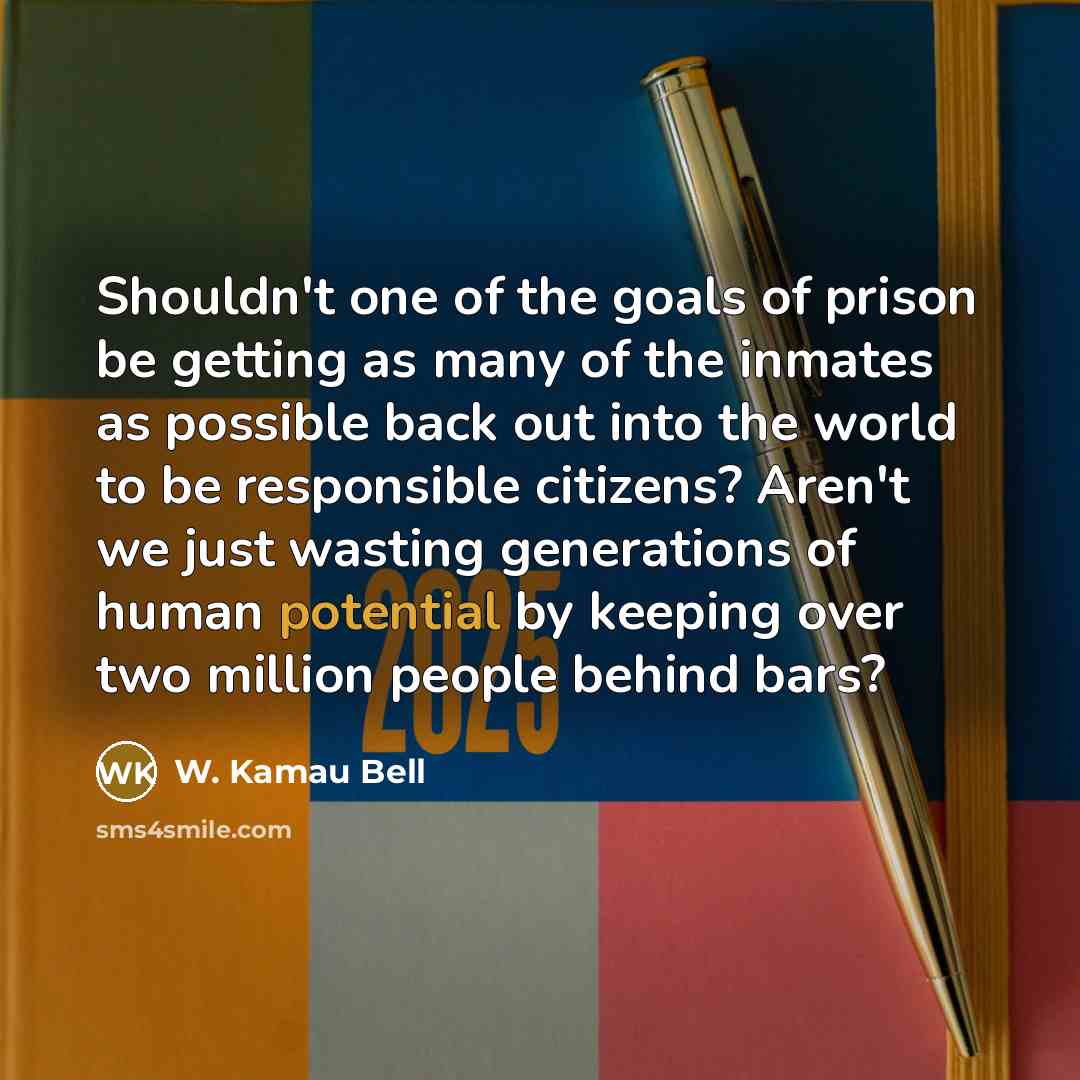“Shouldn't one of the goals of prison be getting as…” quote by W. Kamau Bell