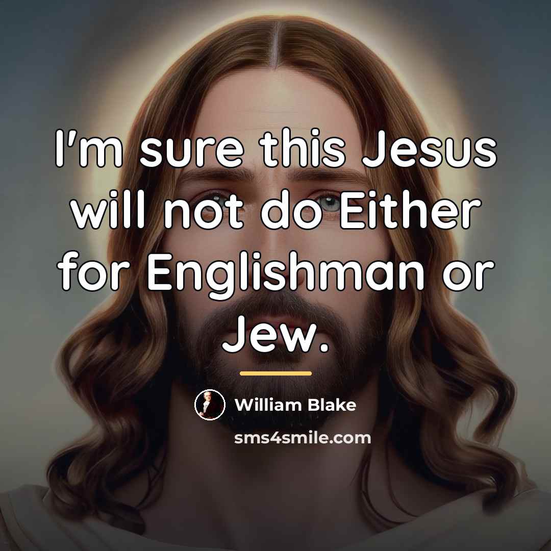 “I'm sure this Jesus will not do Either for Englishman…” quote by William Blake