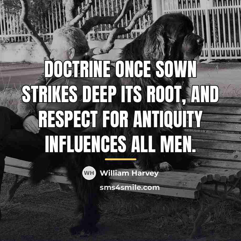 “Doctrine once sown strikes deep its root, and respect for…” quote by William Harvey