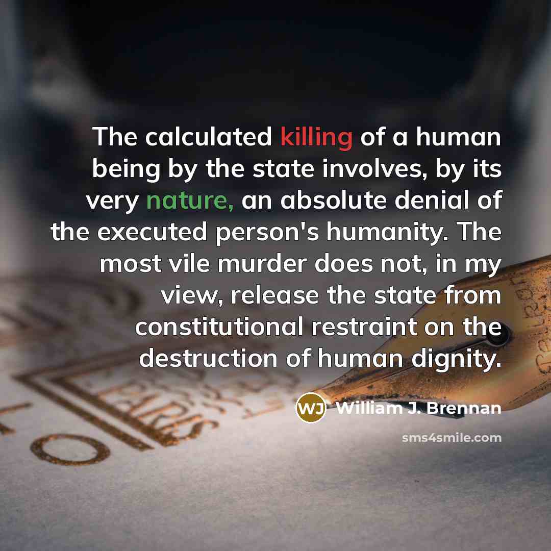 “The calculated killing of a human being by the state…” quote by William J. Brennan