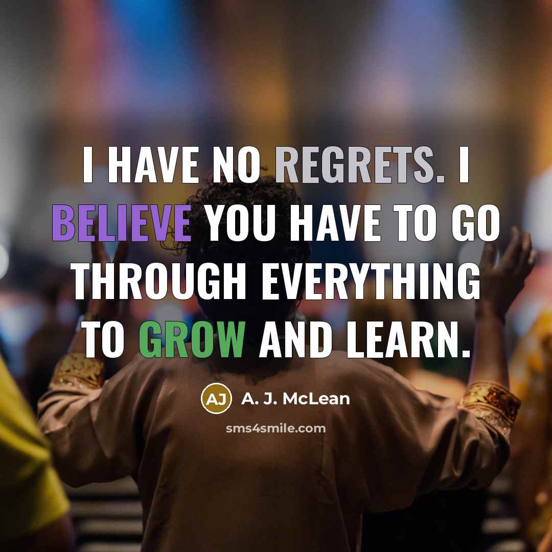 “I have no regrets. I believe you have to go…” quote by A. J. McLean