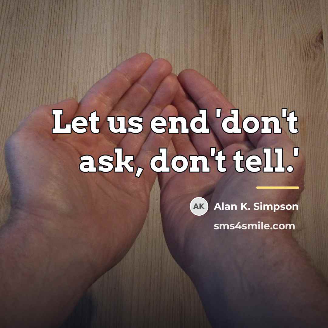 “Let us end 'don't ask, don't tell.'…” quote by Alan K. Simpson