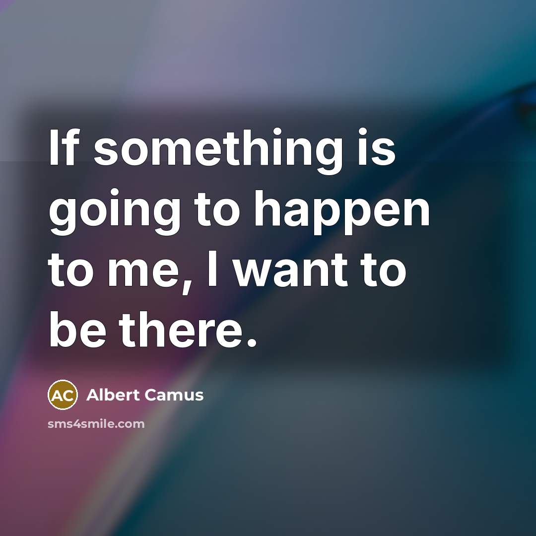 “If something is going to happen to me, I want…” quote by Albert Camus