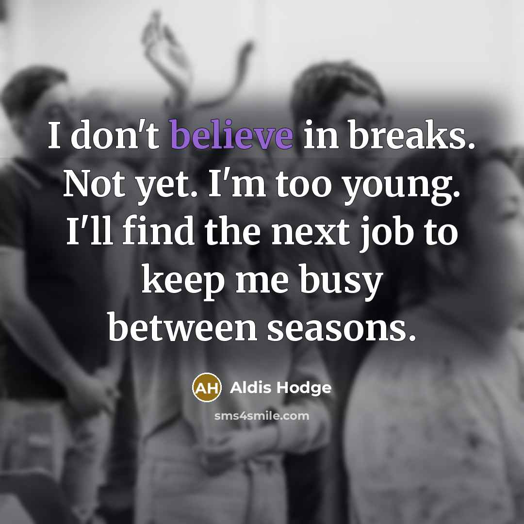 “I don't believe in breaks. Not yet. I'm too young.…” quote by Aldis Hodge
