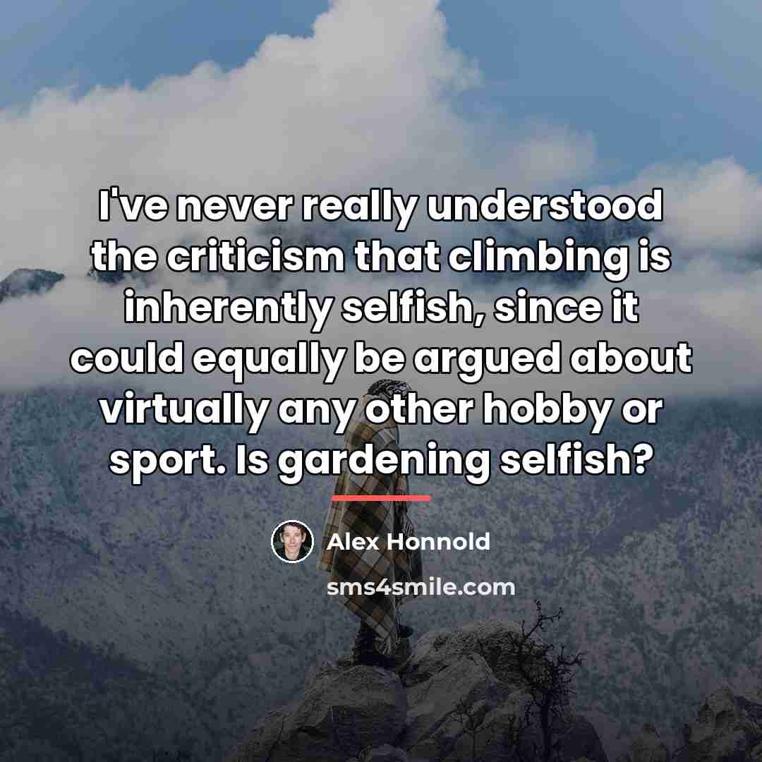 “I've never really understood the criticism that climbing is inherently…” quote by Alex Honnold