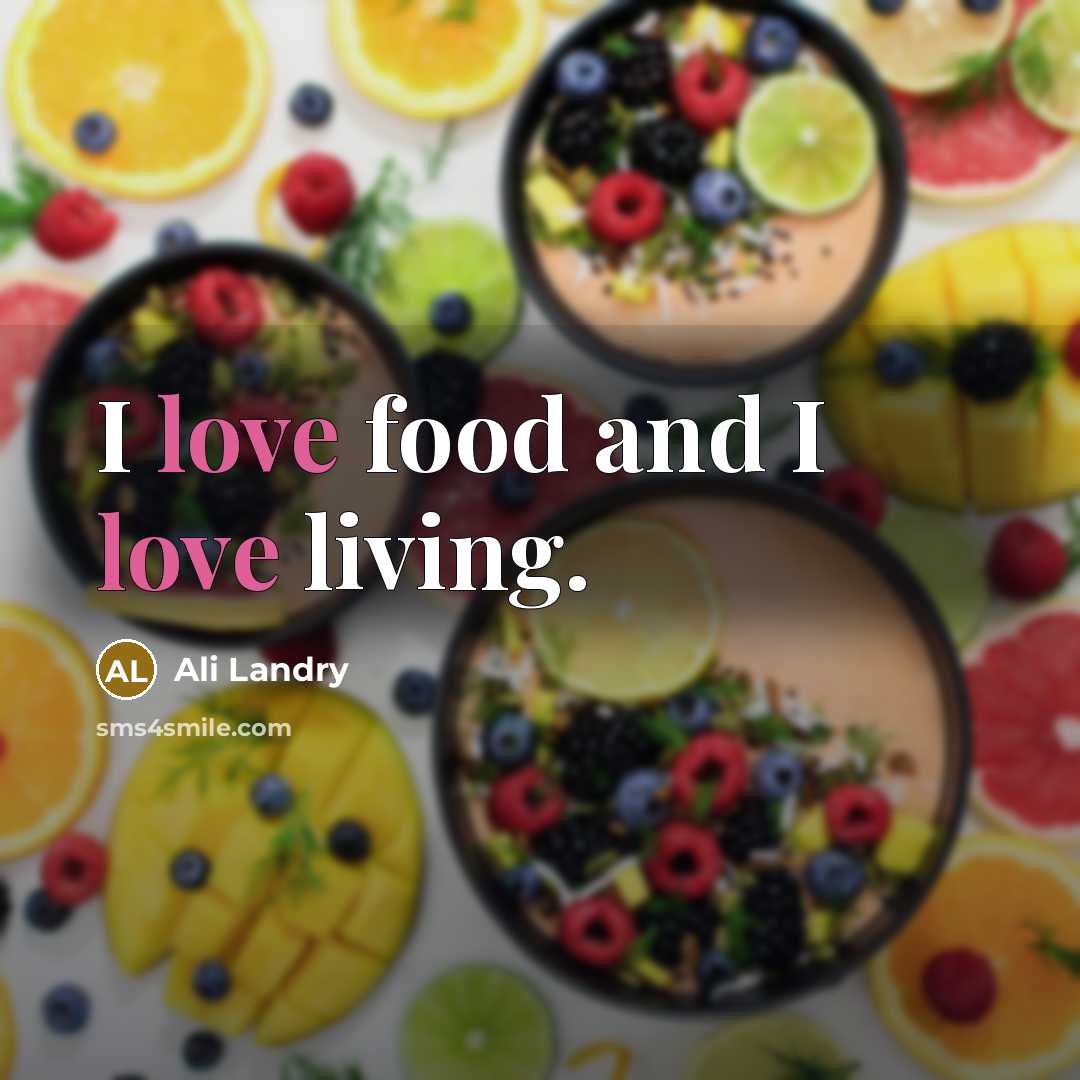 “I love food and I love living.…” quote by Ali Landry