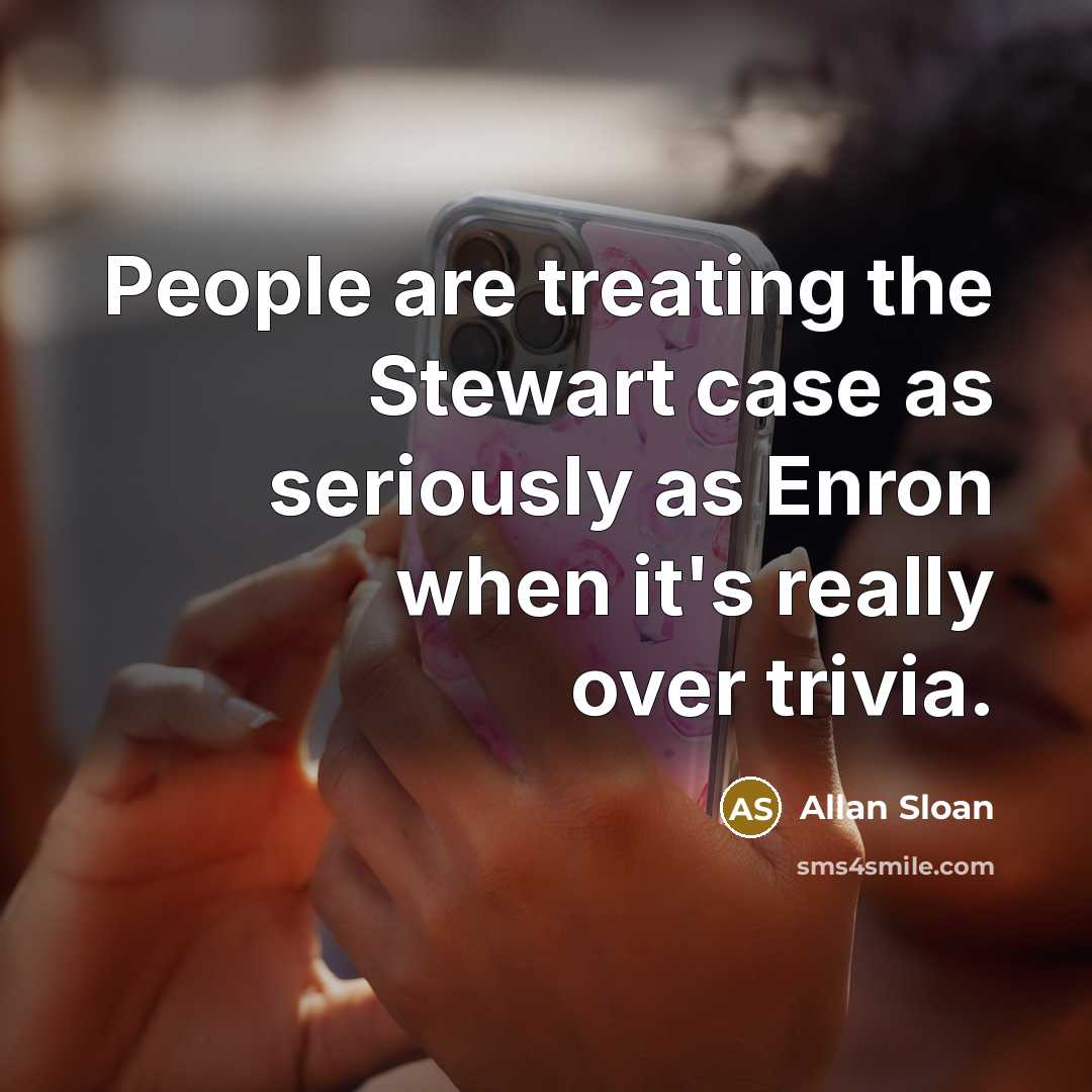“People are treating the Stewart case as seriously as Enron…” quote by Allan Sloan