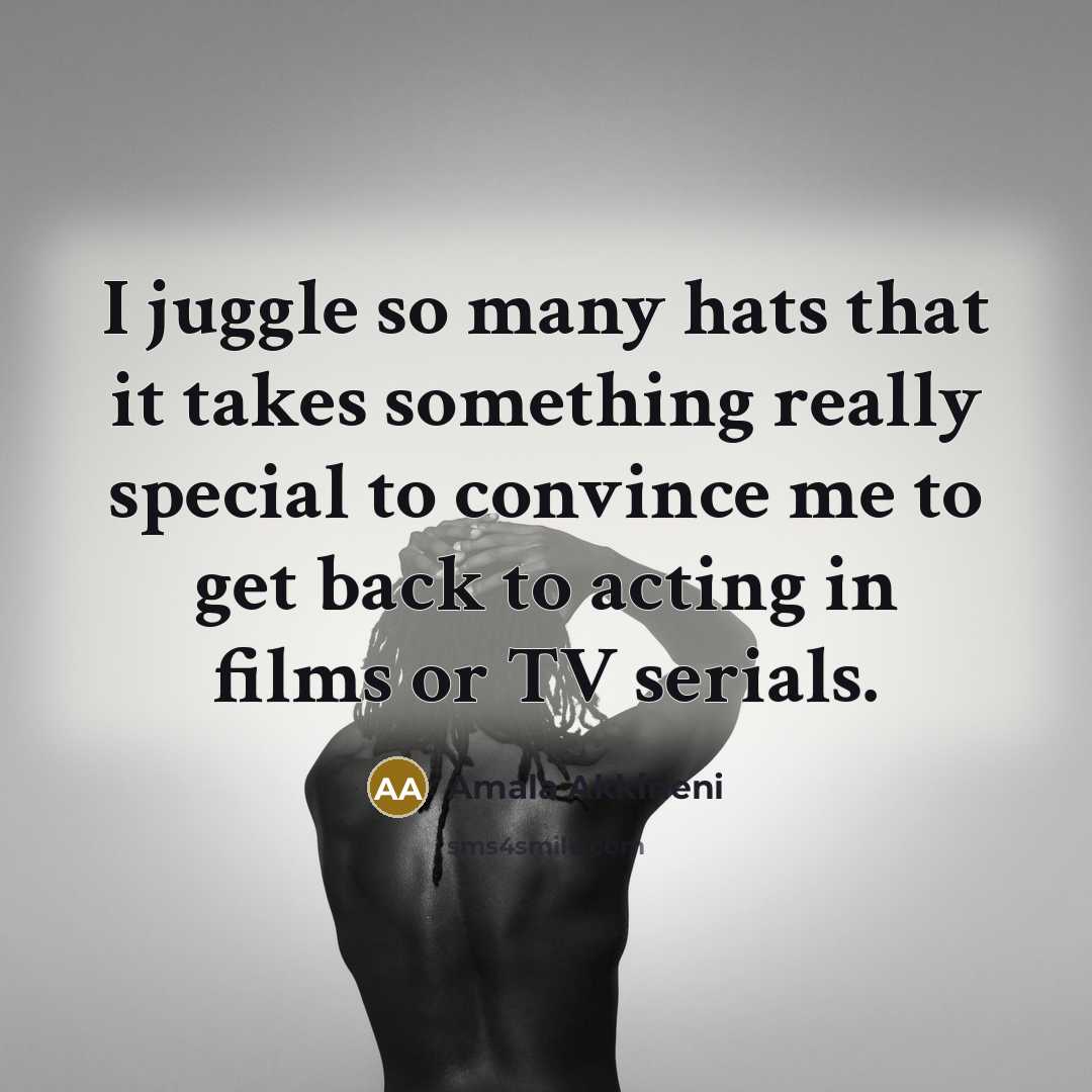 “I juggle so many hats that it takes something really…” quote by Amala Akkineni