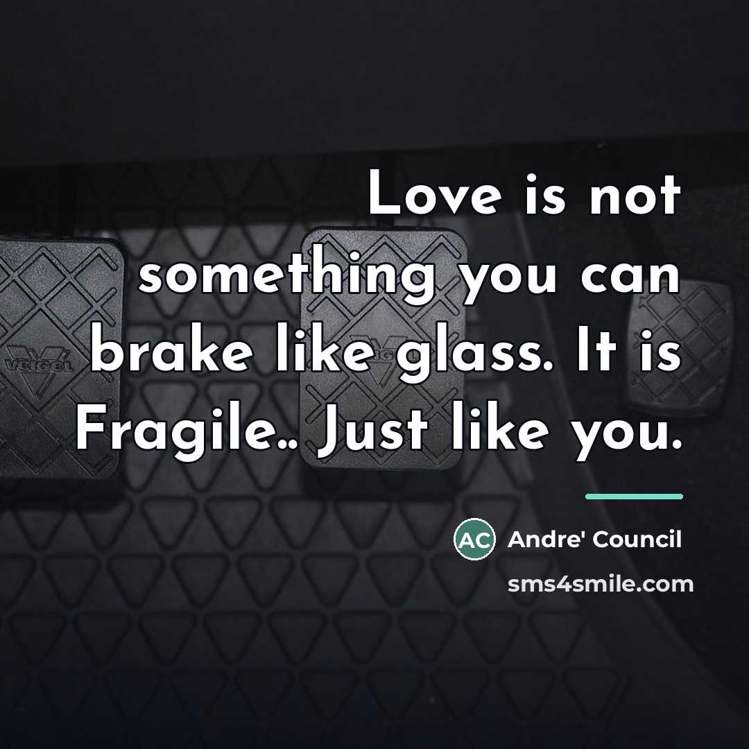 “Love is not something you can brake like glass. It…” quote by Andre' Council