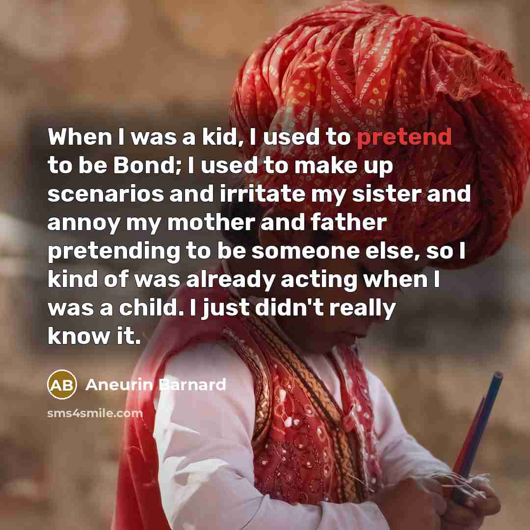 “When I was a kid, I used to pretend to…” quote by Aneurin Barnard