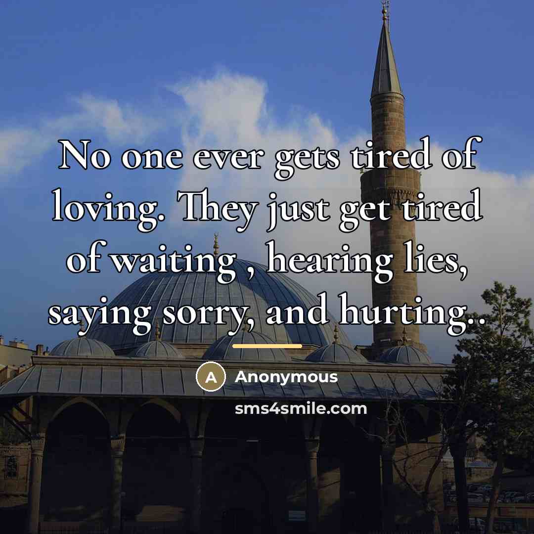 “No one ever gets tired of loving. They just get…” quote by Anonymous