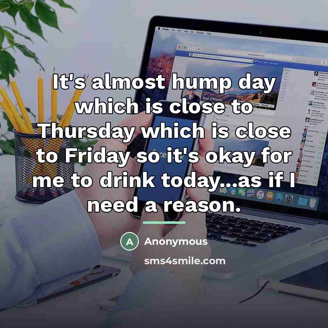 “It's almost hump day which is close to Thursday which…” quote by Anonymous