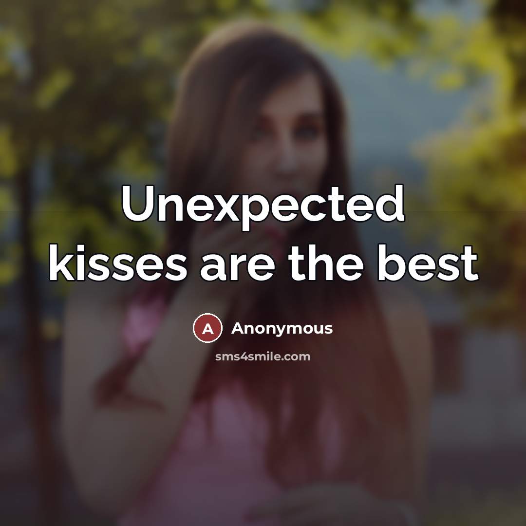 “Unexpected kisses are the best…” quote by Anonymous