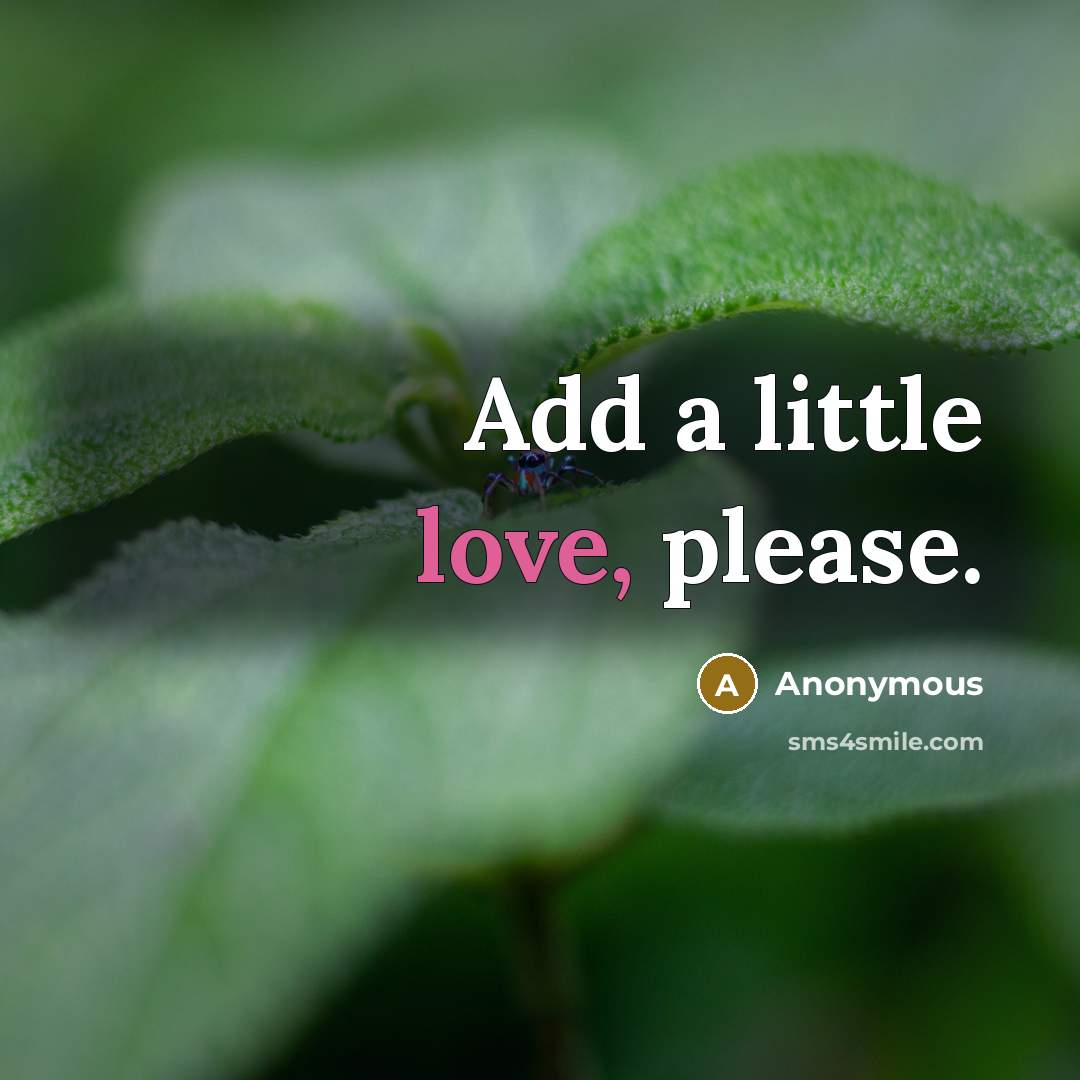 “Add a little love, please.…” quote by Anonymous