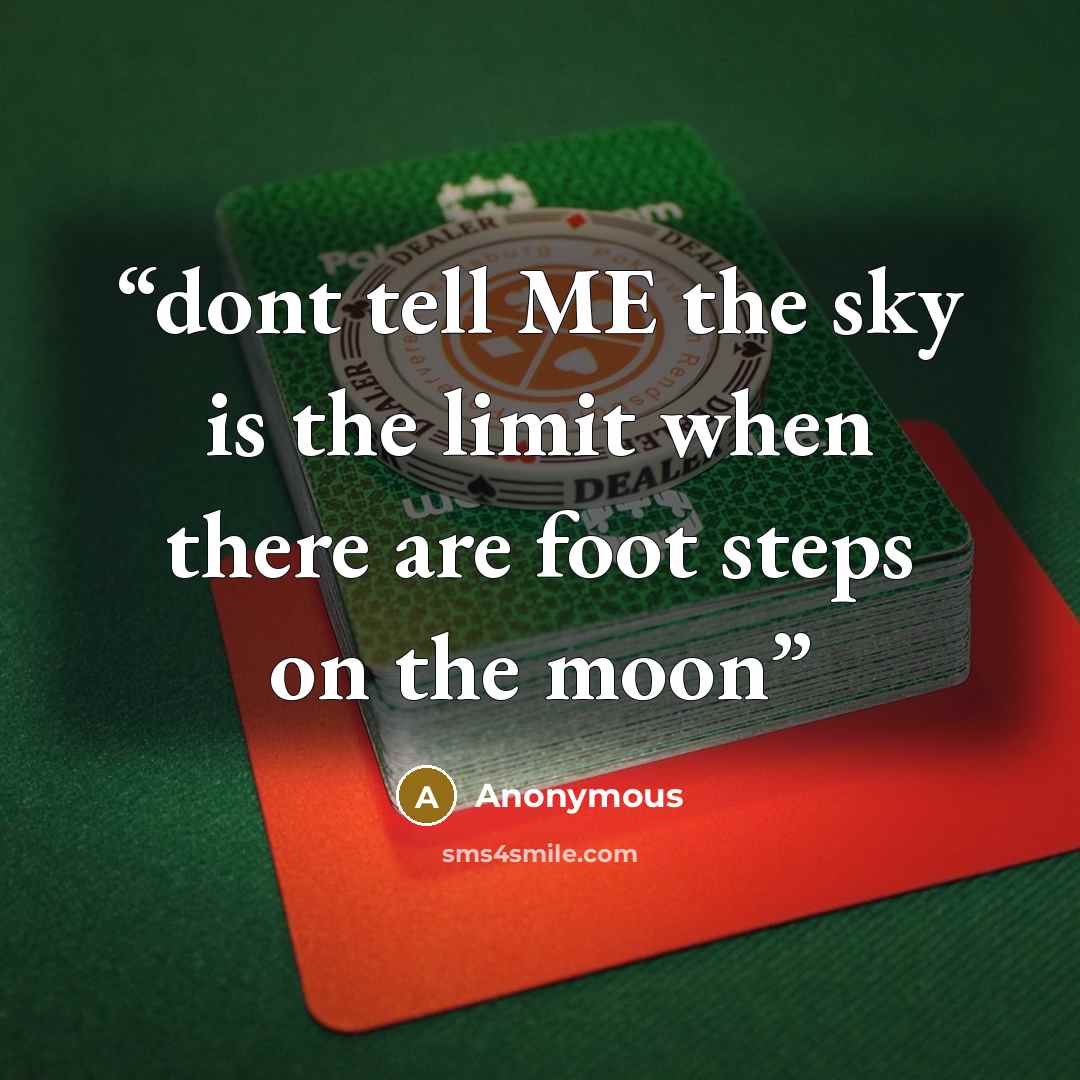 “dont tell ME the sky is the limit when there are foot steps on the moon” quote by Anonymous