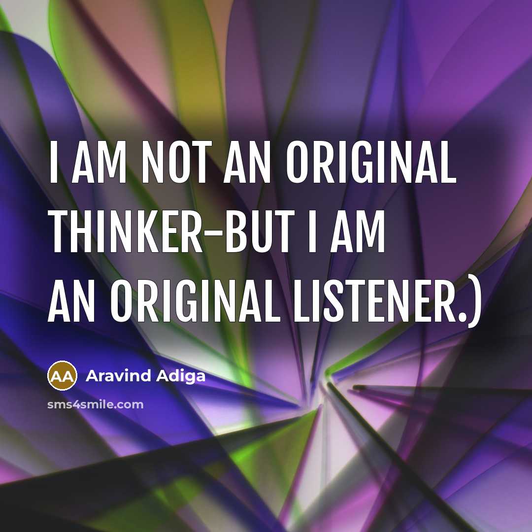 “I am not an original thinker-but I am an original…” quote by Aravind Adiga
