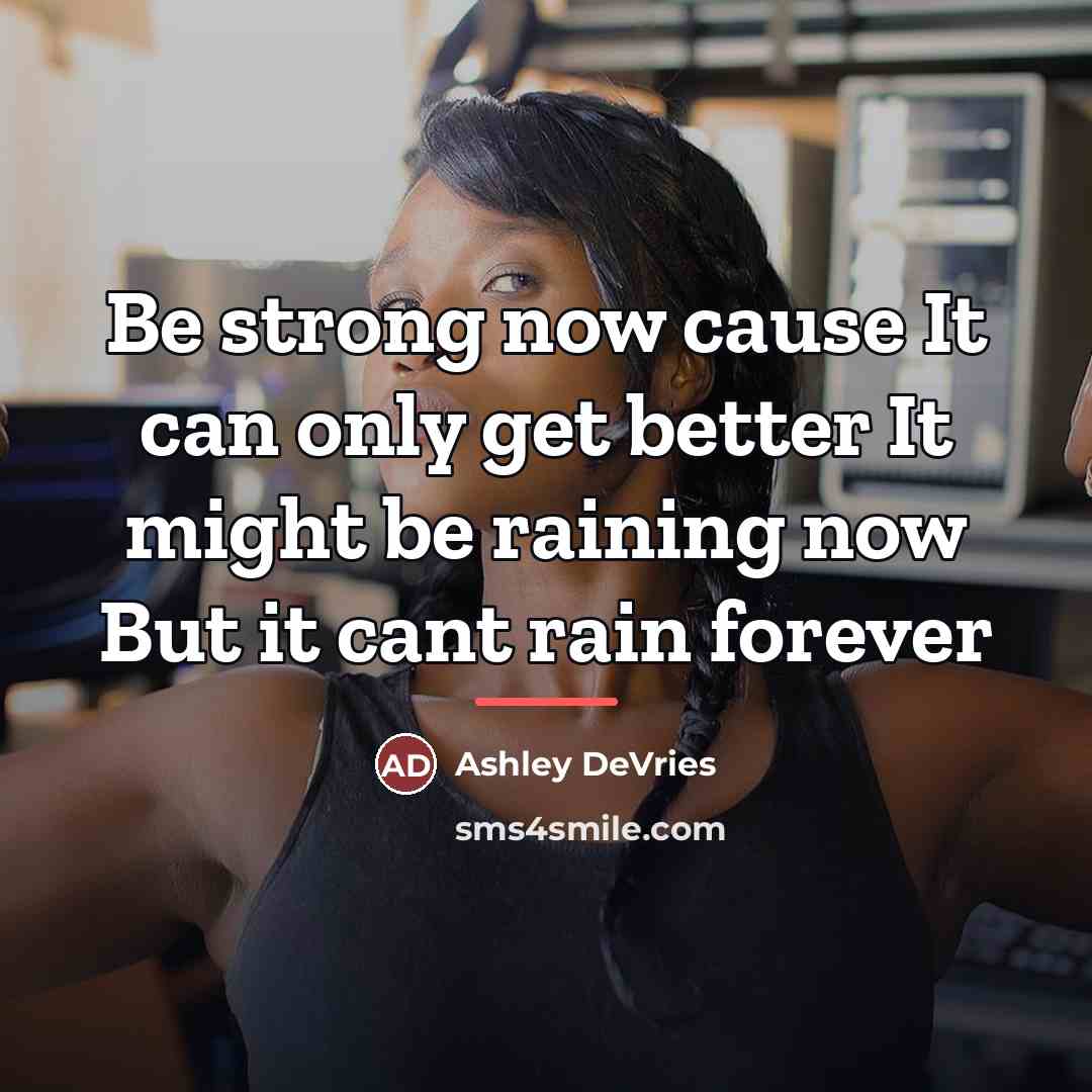 “Be strong now cause It can only get better It…” quote by Ashley DeVries