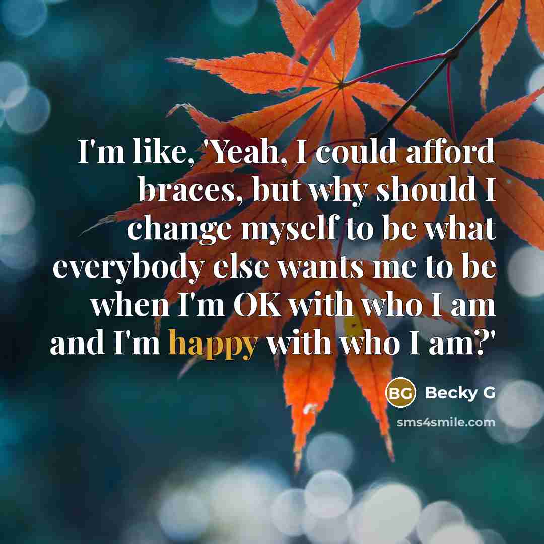 “I'm like, 'Yeah, I could afford braces, but why should…” quote by Becky G