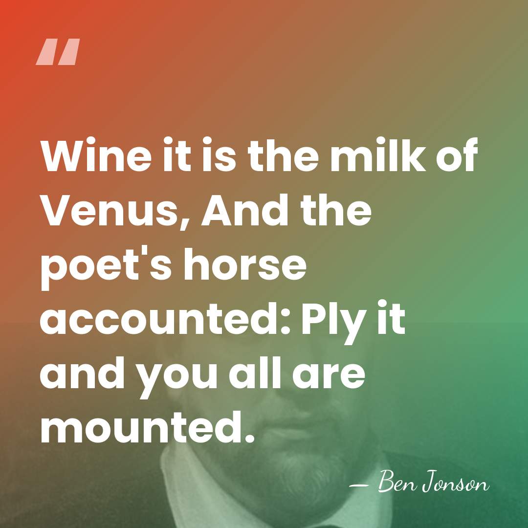 Wine it is the milk of Venus, And the poet's horse accounted:&hellip; - Ben Jonson