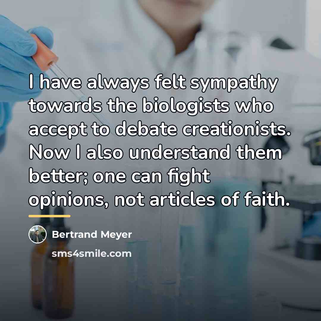 “I have always felt sympathy towards the biologists who accept…” quote by Bertrand Meyer